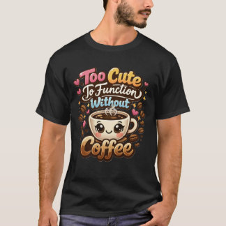 Camiseta Demasiado Lindo Para Funcionar Sin Café Divertido