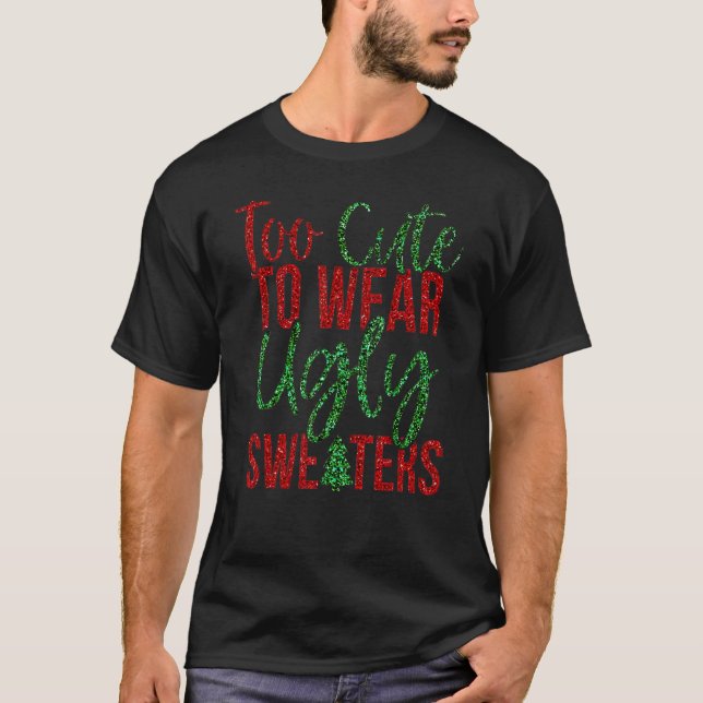 Camiseta Demasiado lindo para usar un Navidad feo dulce 1 (Anverso)