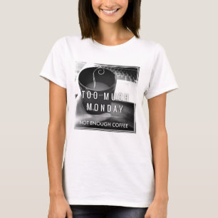 Camiseta Demasiado lunes no bastante café