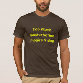Camiseta Demasiado Masturbation empeora Vision