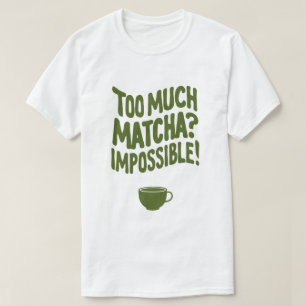Camiseta ¿Demasiado Matcha? ¡Imposible!