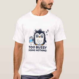 Camiseta Demasiado ocupado haciendo nada - El café pingüino