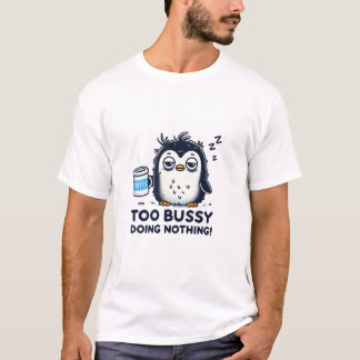 Camiseta Demasiado ocupado haciendo nada - El café pingüino