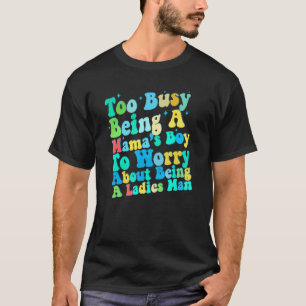 Camiseta Demasiado ocupado siendo el niño de mamá para preo