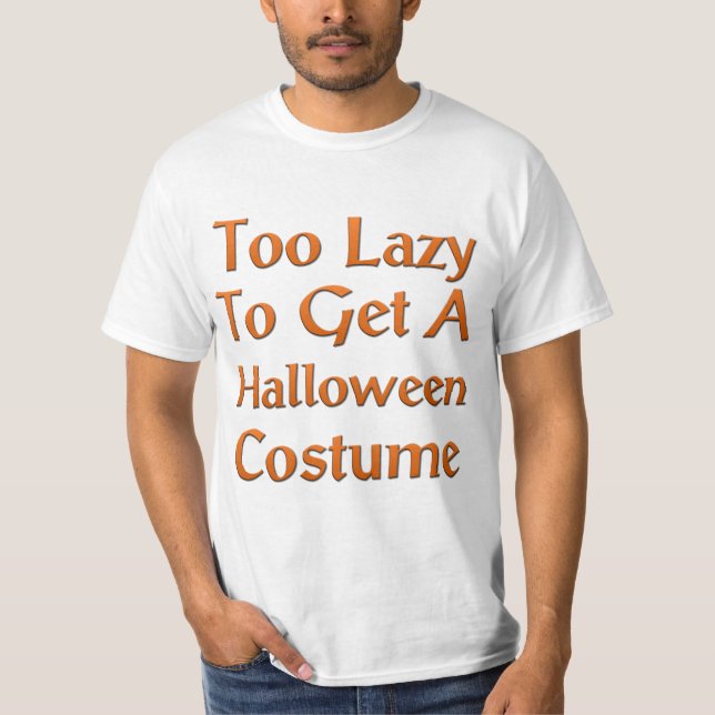 Camiseta Demasiado perezoso conseguir un traje de Halloween (Anverso)