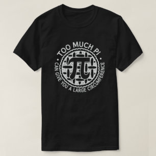 Camiseta Demasiado Pi Puede Darle Una Gran Circunferencia