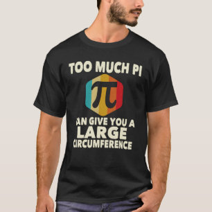 Camiseta Demasiado Pi Puede Darle Una Gran Circunferencia