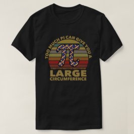 Camiseta Demasiado Pi Puede Darte Una Gran Circunferencia