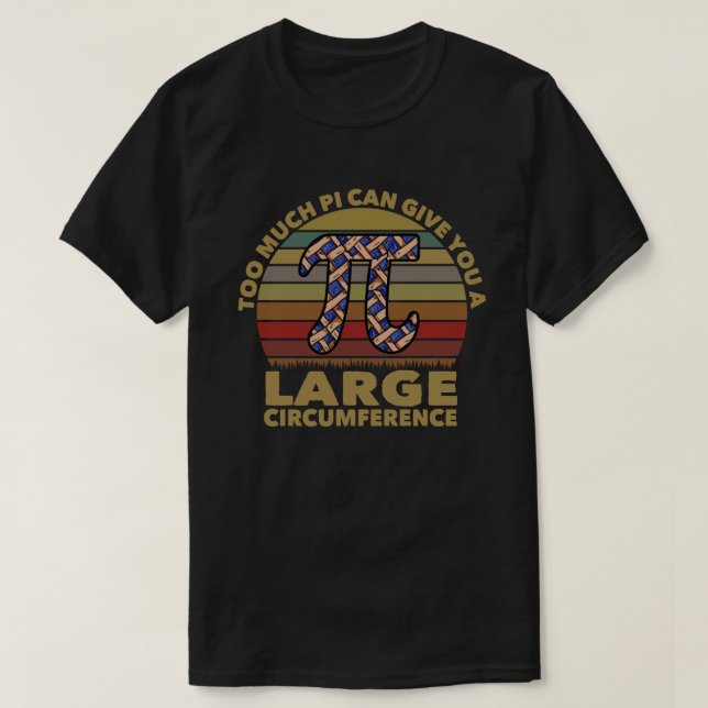 Camiseta Demasiado Pi Puede Darte Una Gran Circunferencia (Diseño del anverso)