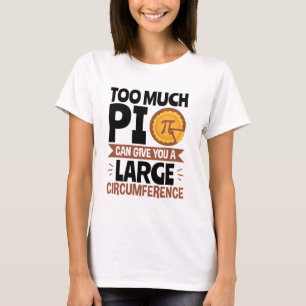 Camiseta Demasiado Pi puede darte una gran circunferencia