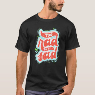 Camiseta Demasiado Radical Para Estar Triste Amor Propio Mo