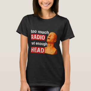 Camiseta Demasiado Radio No Suficiente Cabeza Meme