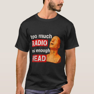 Camiseta Demasiado Radio No Suficiente Meme de Cabeza