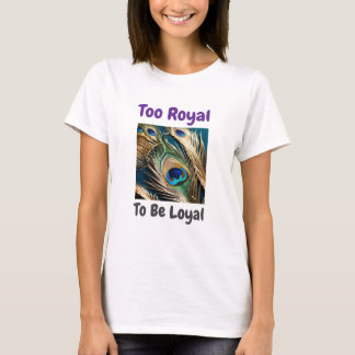 Camiseta Demasiado real para ser leal como pavo real