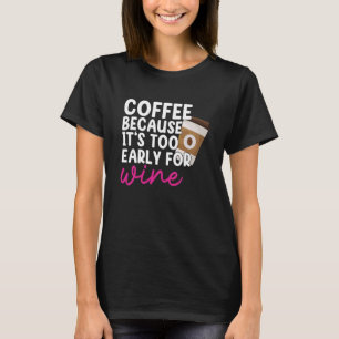 Camiseta Demasiado temprano para beber vino Café Gráfico
