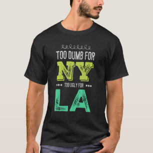 Camiseta Demasiado tonto para Nueva York demasiado feo para