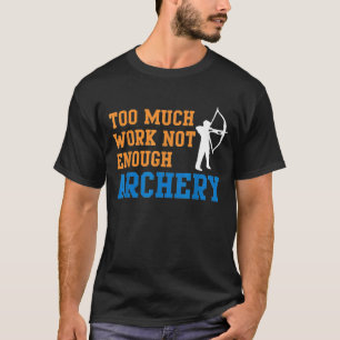 Camiseta Demasiado trabajo no basta de cacería de tiro con