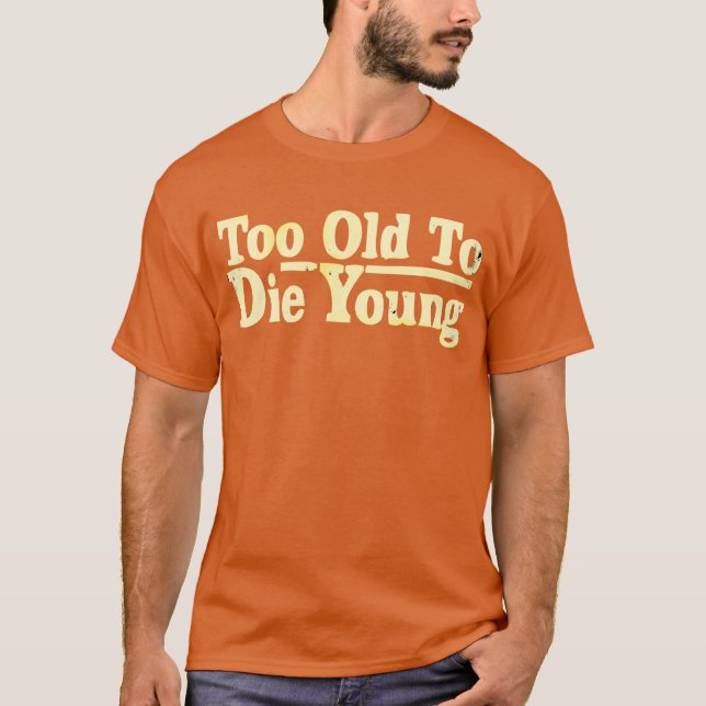 Camiseta Demasiado viejo morir jóvenes (Anverso)