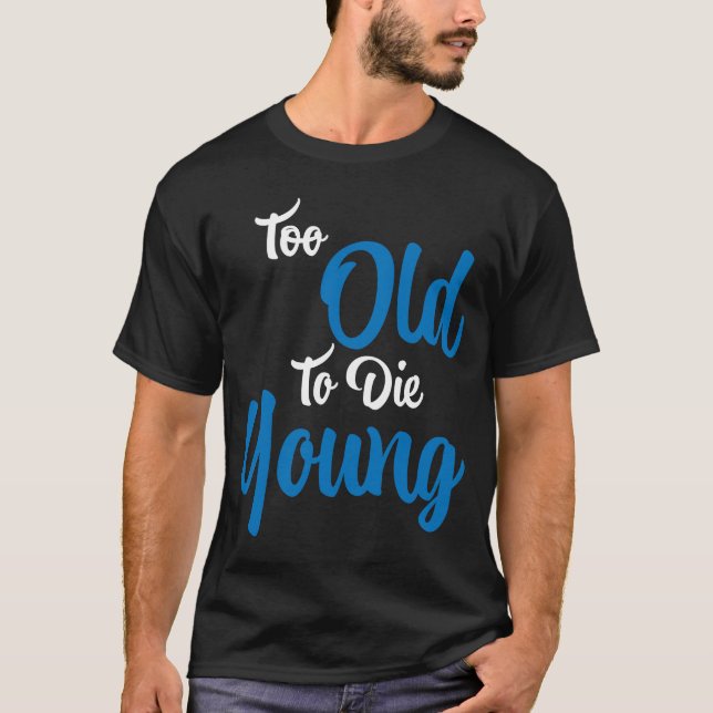 Camiseta Demasiado viejo para morir joven (Anverso)
