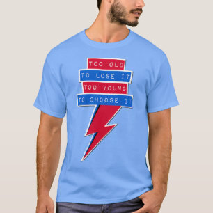 Camiseta Demasiado viejo para perder demasiado joven para e