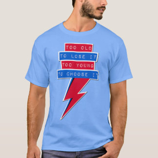 Camiseta Demasiado viejo para perder demasiado joven para e