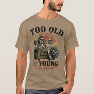 Camiseta Demasiado viejo para preocuparse demasiado joven p