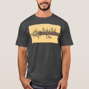 Camiseta Demasiado viejo para rodar y muy joven para morir 