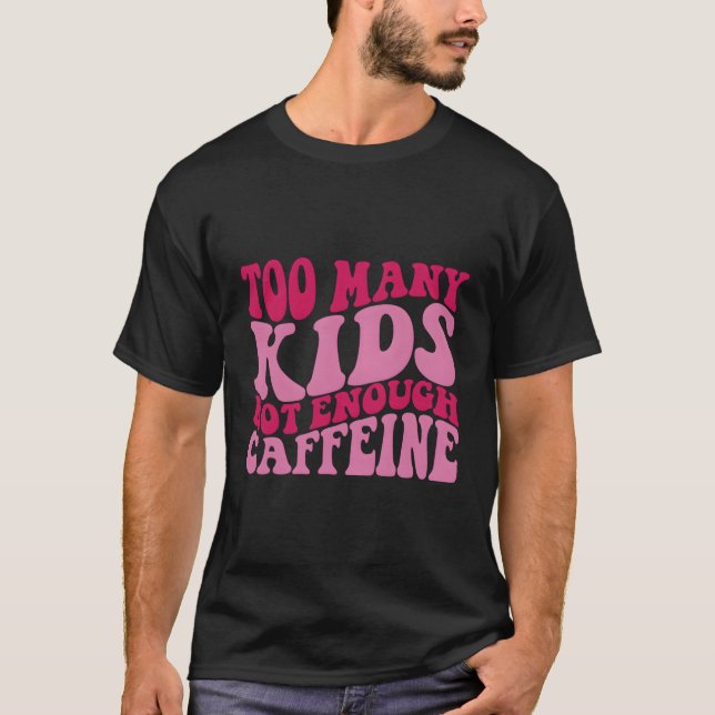 Camiseta Demasiado y no suficiente cafeína (Anverso)