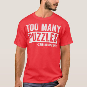Camiseta Demasiados rompecabezas graciosos rompecabezas