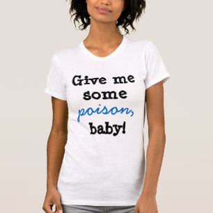Camiseta ¡Déme algún bebé del veneno!