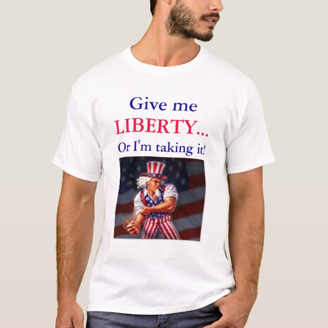 Camiseta ¡Déme la LIBERTAD… o la estoy tomando! (Anverso)