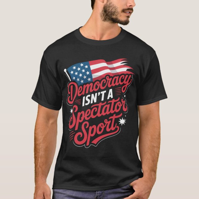 Camiseta Democracy Isn’t A Spectator Sport (Anverso)