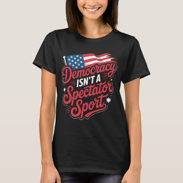 Camiseta Democracy Isn’t A Spectator Sport Vote Activism (Anverso)
