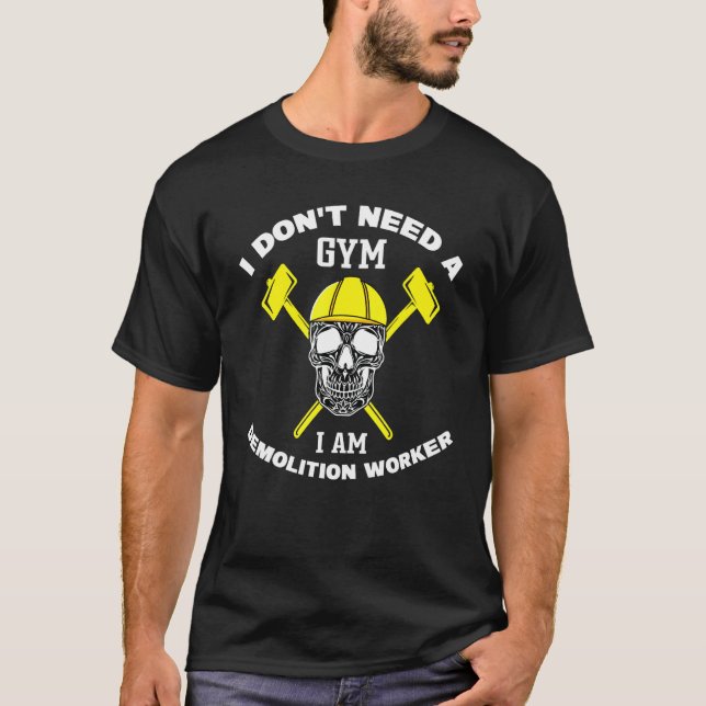 Camiseta Demolition Worker I Don't Need A Gym Demolition Ex (Anverso)