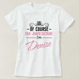 Camiseta Denise Por Supuesto Que Soy Una Maravillosa Camise