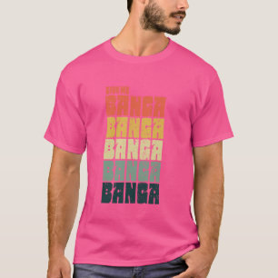 Camiseta Denme BANGA BANGA graciosas canciones de la tarde