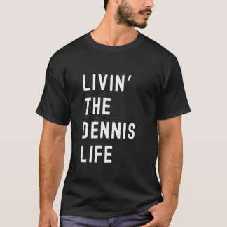 Camiseta Dennis Living The Dennis Life Name Funny