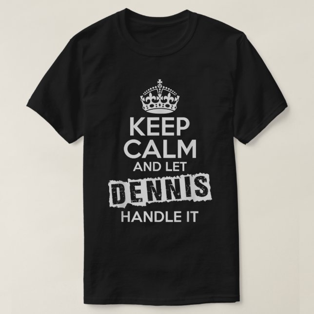 Camiseta Dennis T-Shirt Keep Calm and Let Dennis Handle It (Diseño del anverso)