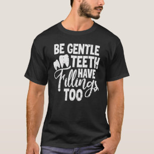 Camiseta Dentist Dental Be Gentle Teeth Tienen Fillings Too