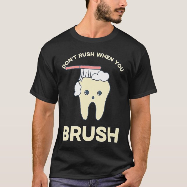 Camiseta DENTIST Don't rush when you brush  1 (Anverso)