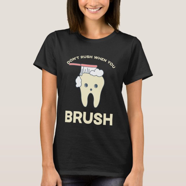 Camiseta DENTIST Don't rush when you brush  2 (Anverso)
