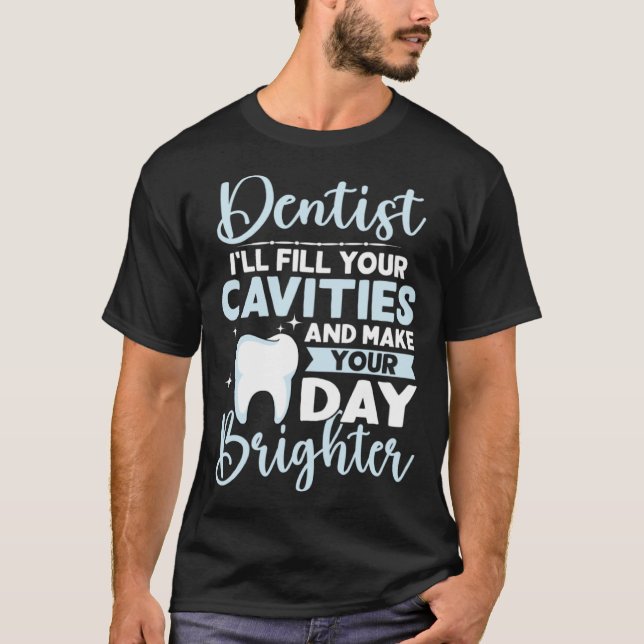 Camiseta Dentist I'll Fill Your Cavities And Make Your Day  (Anverso)