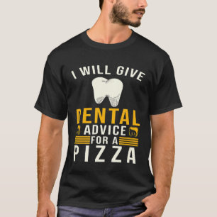 Camiseta Dentist Pizza Funny - Daré consejos dentales para