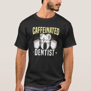 Camiseta Dentista Cafeinado Bebedor de Cafeína Odontología