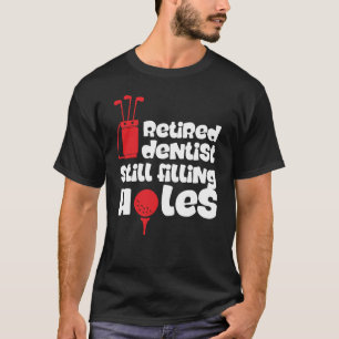 Camiseta Dentista jubilado aún rellena Holes Gracioso Golf