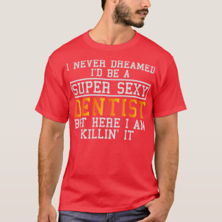 Camiseta Dentista nunca soñó gracioso higienista dental