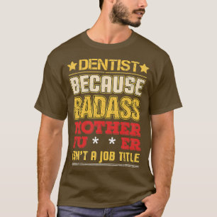 Camiseta Dentista Título de Trabajo Badass Humor gracioso R