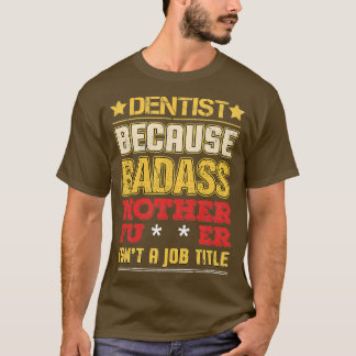 Camiseta Dentista Título de Trabajo Badass Humor gracioso R