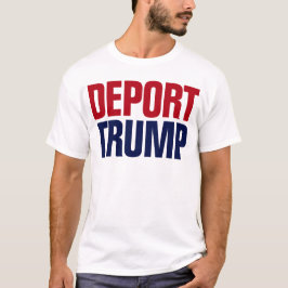 Camiseta Deportar a Trump - Anti Presidente Trump