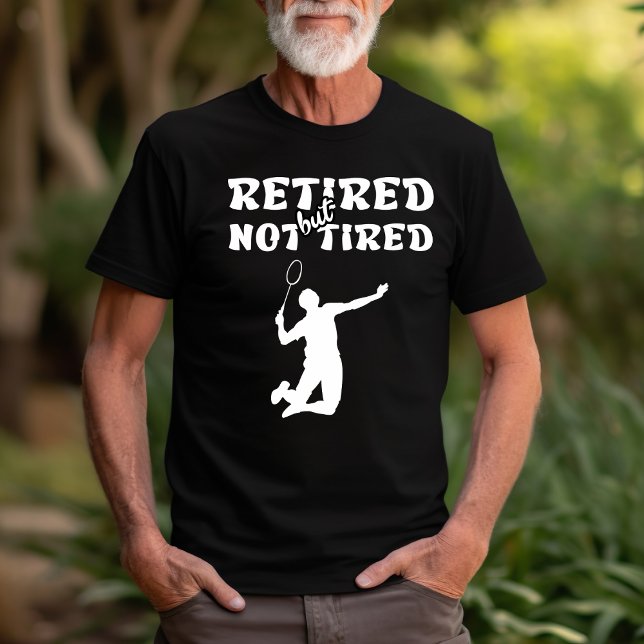 Camiseta Deportes de bádminton de retiro jubilados pero no  (Subido por el creador)